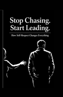 Stop Chasing Start Leading: How Self-Respect Changes Everything B0GZT9523B Book Cover