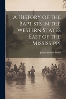A History of the Baptists in the Western States East of the Mississippi 1376984075 Book Cover