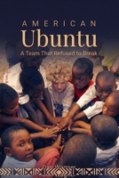 American Ubuntu: A Team That Refused to Break B0H18MCZXR Book Cover