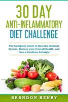 30 Day Anti-Inflammatory Diet Challenge: The Complete Guide to Heal the Immune System, Restore your Overall Health, and Live a Healthier Lifestyle 1797985361 Book Cover