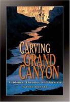 Carving Grand Canyon: Evidence, Theories, and Mystery 0938216821 Book Cover