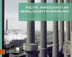 Politik, Wirtschaft Und Gesellschaft Im Rheinland: Fotos Des Pressebilderdienstes C. A. Stachelscheid 1945-1968 3412532142 Book Cover
