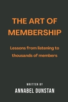 The Art of Membership: Lessons from listening to thousands of members (Listen.Better: The Art of Business Mastery Series) B0F7XG6VBG Book Cover
