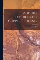 Modern Electrolytic Copper Refining 1016142773 Book Cover
