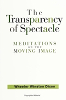 The Transparency of Spectacle: Meditations on the Moving Image (S U N Y Series in Postmodern Culture) 0791437825 Book Cover