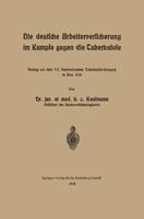 Die Deutsche Arbeiterversicherung Im Kampfe Gegen Die Tuberkulose: Vortrag Auf Dem VII. Internationalen Tuberkulose-Kongress in ROM 1912 3662324423 Book Cover