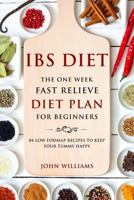 Ibs Diet: The One Week Fast Relieve Diet Plan for Beginner's: 84 Low Fodmap Recipes to Keep Your Tummy Happy 1717006914 Book Cover
