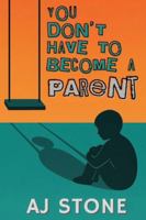 You Don’t Have To Become a Parent: A Honest Guide for People Healing Childhood Trauma and Choosing Their Own Future B0G4WHDPK6 Book Cover