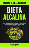 Dieta Alcalina: Guía paso a paso para adoptar la dieta alcalina de inmediato y mantener equilibrados sus niveles de acidez (Recetas de dieta alcalina) 1777299136 Book Cover