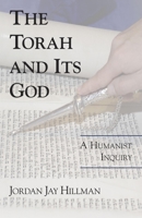 The Torah and Its God: A Humanist Inquiry 1573928208 Book Cover