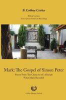 Mark: The Gospel of Simon Peter: Simon Peter: The Character of a Disciple - What Mark Recorded (Biblical Lectures Book 3) 1540605477 Book Cover