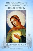 The Flame of Love of the Immaculate Heart of Mary: The Spiritual Diary 0987976540 Book Cover