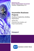 Innovative Business Projects: Breaking Complexities, Building Performance, Volume Two: Financials, New Insights, and Project Sustainability 1631575317 Book Cover