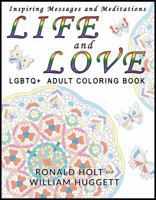 Life and Love LGBTQ+ Adult Coloring Book: Inspiring Messages and Meditations 0998582956 Book Cover