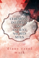 Ceremony, Intimacy and Ancient Sacred Sites 1679115693 Book Cover