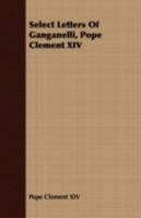 Interesting Letters of Pope Clement XIV (Ganganelli) To Which Are Prefixed, Anecdotes of His Life; Volume 2 1170139159 Book Cover