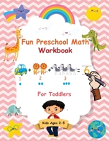 Fun Preschool Math Workbook for Toddlers : The Perfect Beginner Math Learning Book with Number Tracing, Counting, Coloring and Basic Arithmetic Activities for Preschoolers, Pre K, Kindergarten, and Ki 1952597137 Book Cover