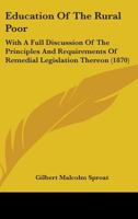 Education Of The Rural Poor: With A Full Discussion Of The Principles And Requirements Of Remedial Legislation Thereon 1164628615 Book Cover