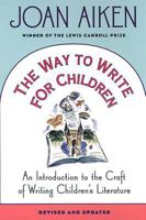 The Way to Write for Children: An Introduction to the Craft of Writing Children's Literature 031220048X Book Cover