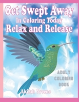 Get Swept Away With Coloring Today, Relax And Release B0948GNMC8 Book Cover
