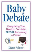 Baby Debate: Everything You Need to Consider BEFORE Becoming a Parent 1545383901 Book Cover