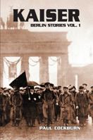Kaiser : Berlin Stories Vol. 1 1963970144 Book Cover