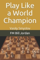 Play Like a World Champion: Vasily Smyslov 1075726409 Book Cover