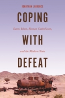 Coping with Defeat : Sunni Islam, Roman Catholicism, and the Modern State 0691172129 Book Cover