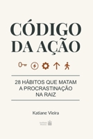 Código da Ação: 28 hábitos que matam a procrastinação na raiz (Portuguese Edition) 6501679966 Book Cover
