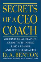 Secrets of a CEO Coach: Your Personal Training Guide to Thinking Like a Leader and Acting Like a CEO 0071360751 Book Cover