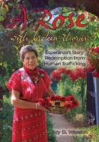 A Rose with Broken Thorns: Esperanza's Story: Redemption from Human Trafficking 1613146361 Book Cover