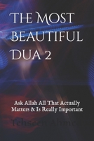 The Most Beautiful Dua 2: Ask Allah All That Actually Matters & Is Really Important...!!! B09T32GNB6 Book Cover