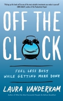Off the Clock: Feel Less Busy While Getting More Done 0735219818 Book Cover