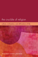 The Crucible of Religion 1498262384 Book Cover