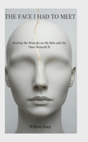 THE FACE I HAD TO MEET: Healing the Wounds on My Skin and the Ones Beneath It B0GHJ3R8F1 Book Cover