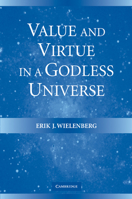 Value and Virtue in a Godless Universe 0521607841 Book Cover