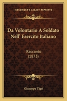 Da Volontario A Soldato Nell' Esercito Italiano: Racconto (1873) 1160352372 Book Cover