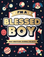 I’m A Blessed Boy: 5 Minute Daily Gratitude Journal For Boys With Prompts 1693776049 Book Cover