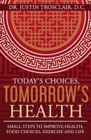 Today's Choices, Tomorrow's Health: Small steps to improve health, food choices and exercise 1979201595 Book Cover