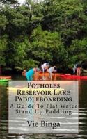 Potholes Reservoir Lake Paddleboarding: A Guide to Flat Water Stand Up Paddling 1523684763 Book Cover