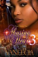 Abusing Her Heart 3 1547175311 Book Cover