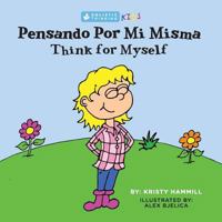 Pensando Por Mi Misma / Think For Myself: Holistic Thinking Kids (Bilingual Edition) (English and Spanish Edition) (Volume 3) 1775163849 Book Cover