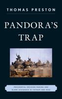 Pandora's Trap: Presidential Decision Making and Blame Avoidance in Vietnam and Iraq 0742562646 Book Cover