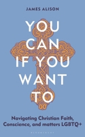 You Can, If You Want to: Navigating Christian Faith, Conscience, and Matters LGBTQ+ 1399422995 Book Cover