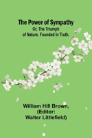 The power of sympathy: or, The triumph of nature. Founded in truth. 9361478419 Book Cover