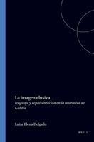 La imagen elusiva:lenguaje y representación en la narrativa de Galdós. (Texto y Teoría: Teoría Literaria 30) 9042007672 Book Cover