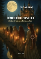Femeile Destinului: Cheia stramoa?elor noastre (Romanian Edition) 9730429634 Book Cover