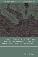 Effective Judicial Protection and the Environmental Impact Assessment Directive in Ireland 1841135003 Book Cover