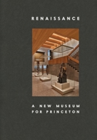 Renaissance: A New Museum for Princeton 0691978913 Book Cover