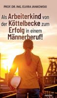 Als Arbeiterkind von der Köttelbecke zum Erfolg in einem Männerberuf! 3991309904 Book Cover